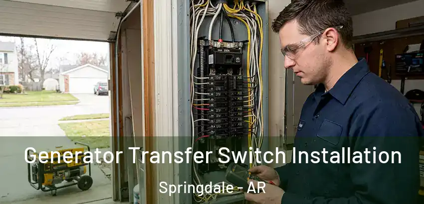 Generator Transfer Switch Installation Springdale - AR